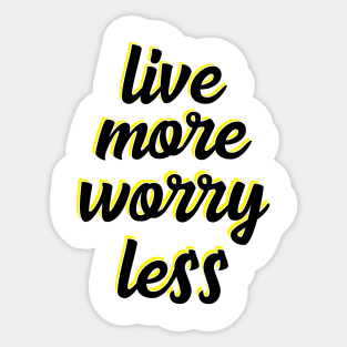 live more worry less Sticker